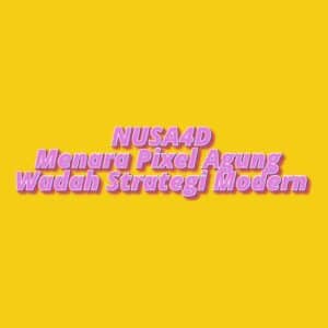 NUSA4D Menara Pixel Agung Wadah Strategi Modern