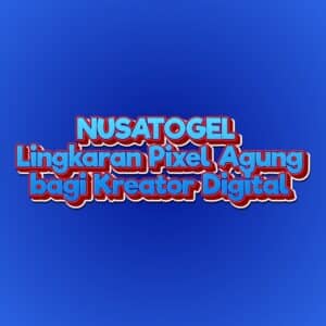 NUSATOGEL Lingkaran Pixel Agung bagi Kreator Digital