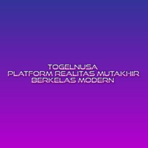 TOGELNUSA Platform Realitas Mutakhir Berkelas Modern