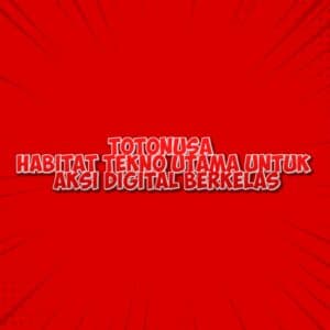 TOTONUSA Habitat Tekno Utama untuk Aksi Digital Berkelas